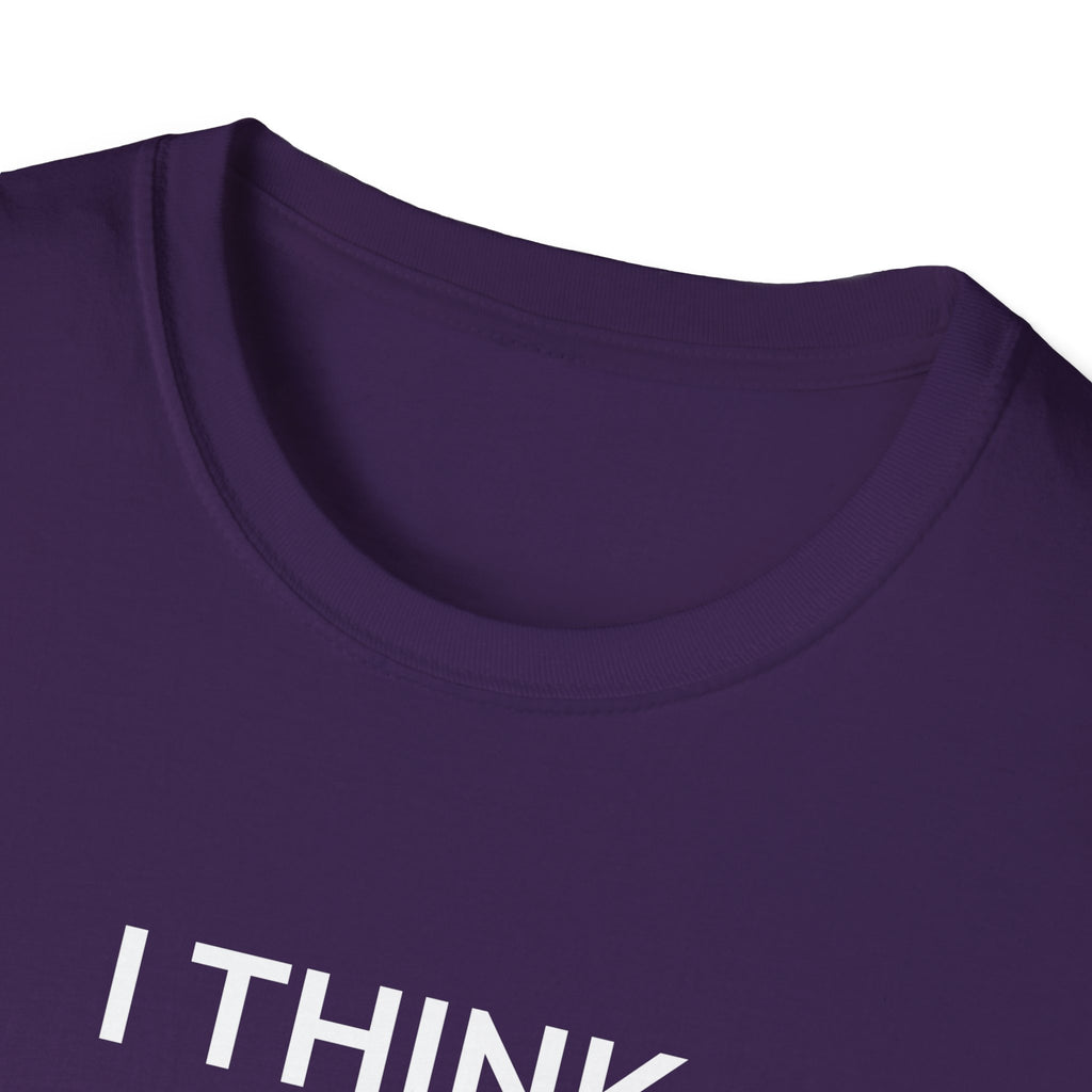 I THINK WE MIGHT BE GOOD T-Shirt