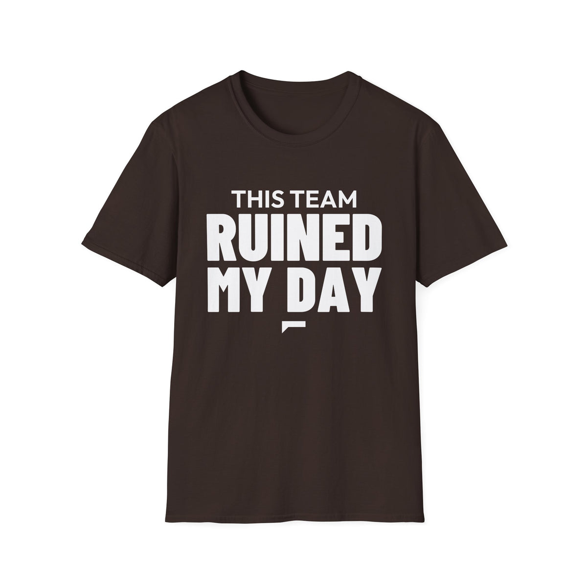 THIS TEAM RUINED MY DAY T-Shirt