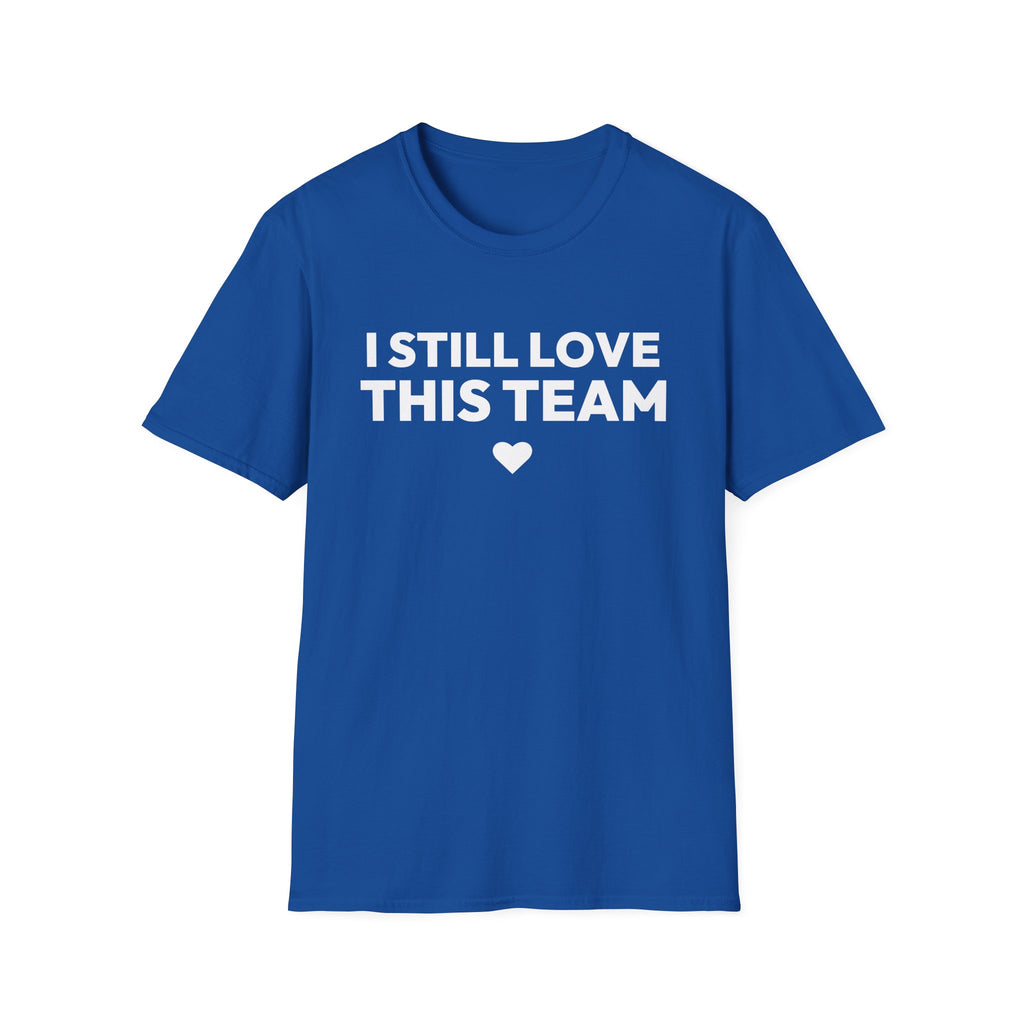 I STILL LOVE THIS TEAM T-Shirt