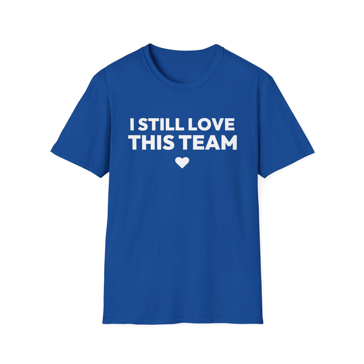 I STILL LOVE THIS TEAM T-Shirt