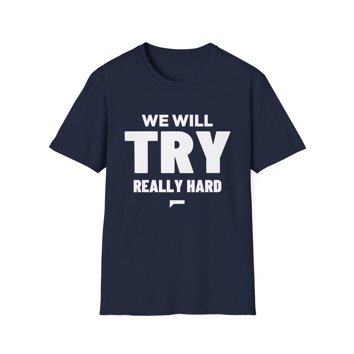WE WILL TRY REALLY HARD T-Shirt