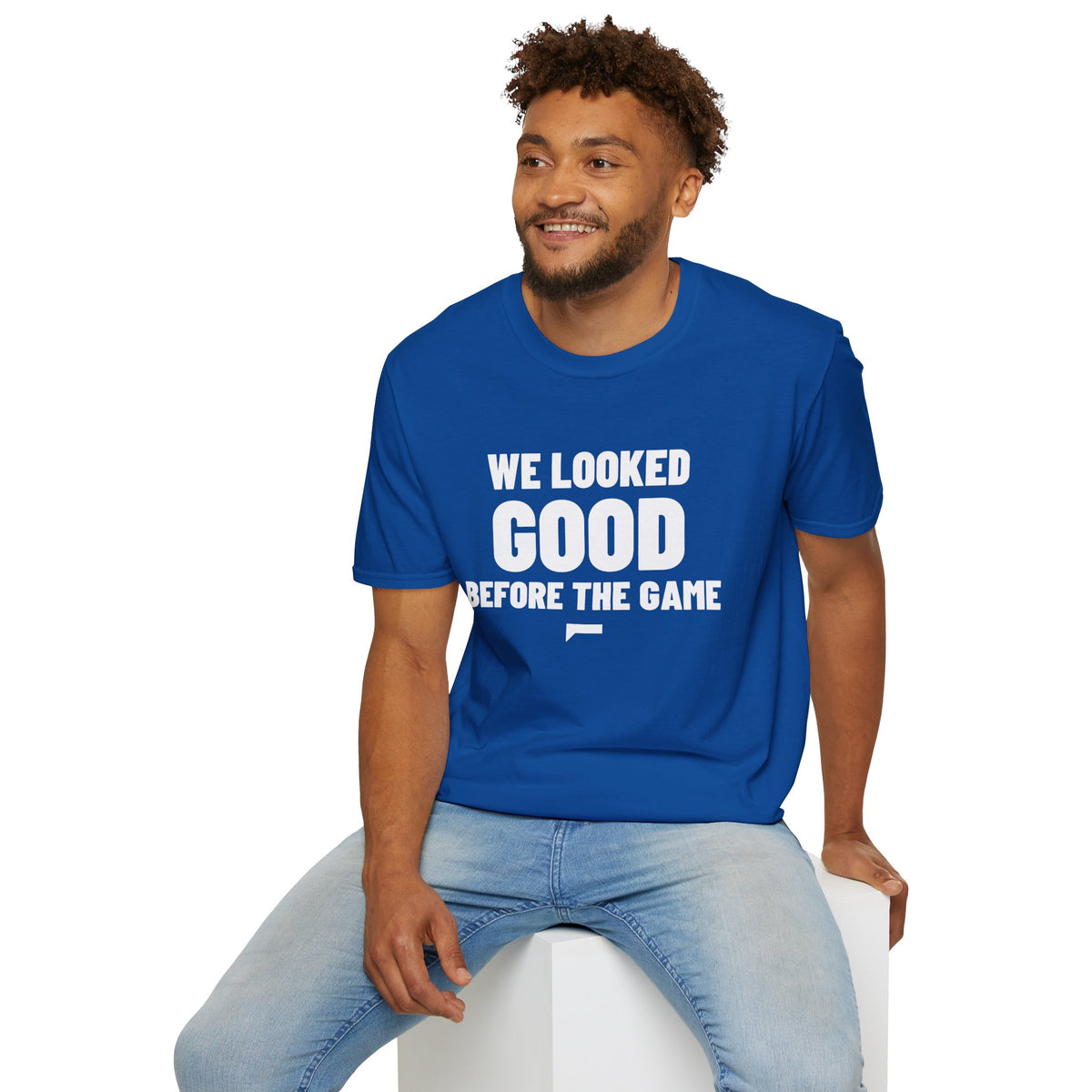 WE LOOKED GOOD BEFORE THE GAME T-Shirt