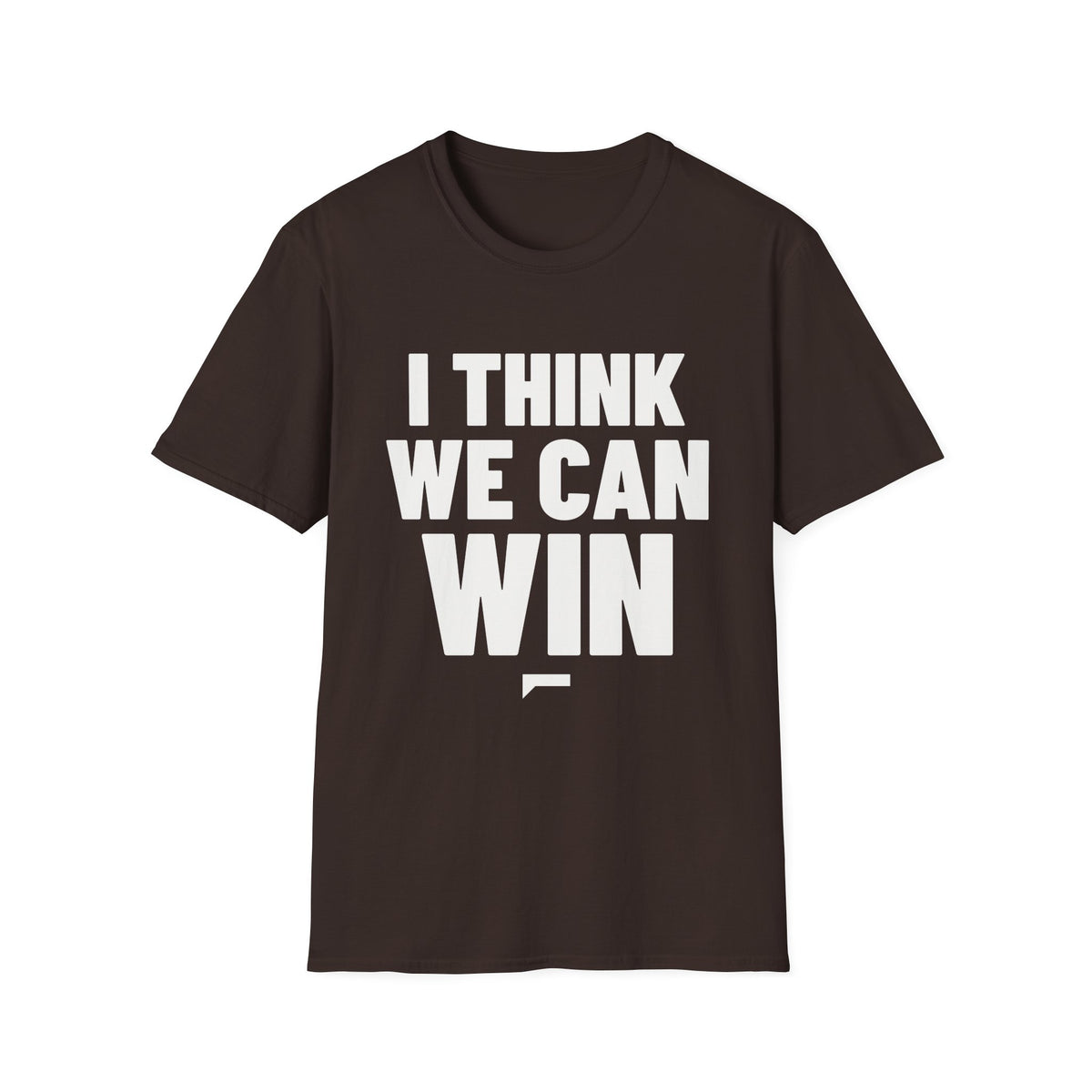 I THINK WE CAN WIN T-Shirt - Bold Stack