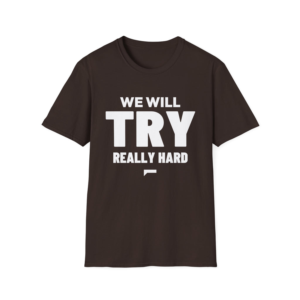 WE WILL TRY REALLY HARD T-Shirt