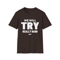 WE WILL TRY REALLY HARD T-Shirt