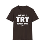 WE WILL TRY REALLY HARD T-Shirt