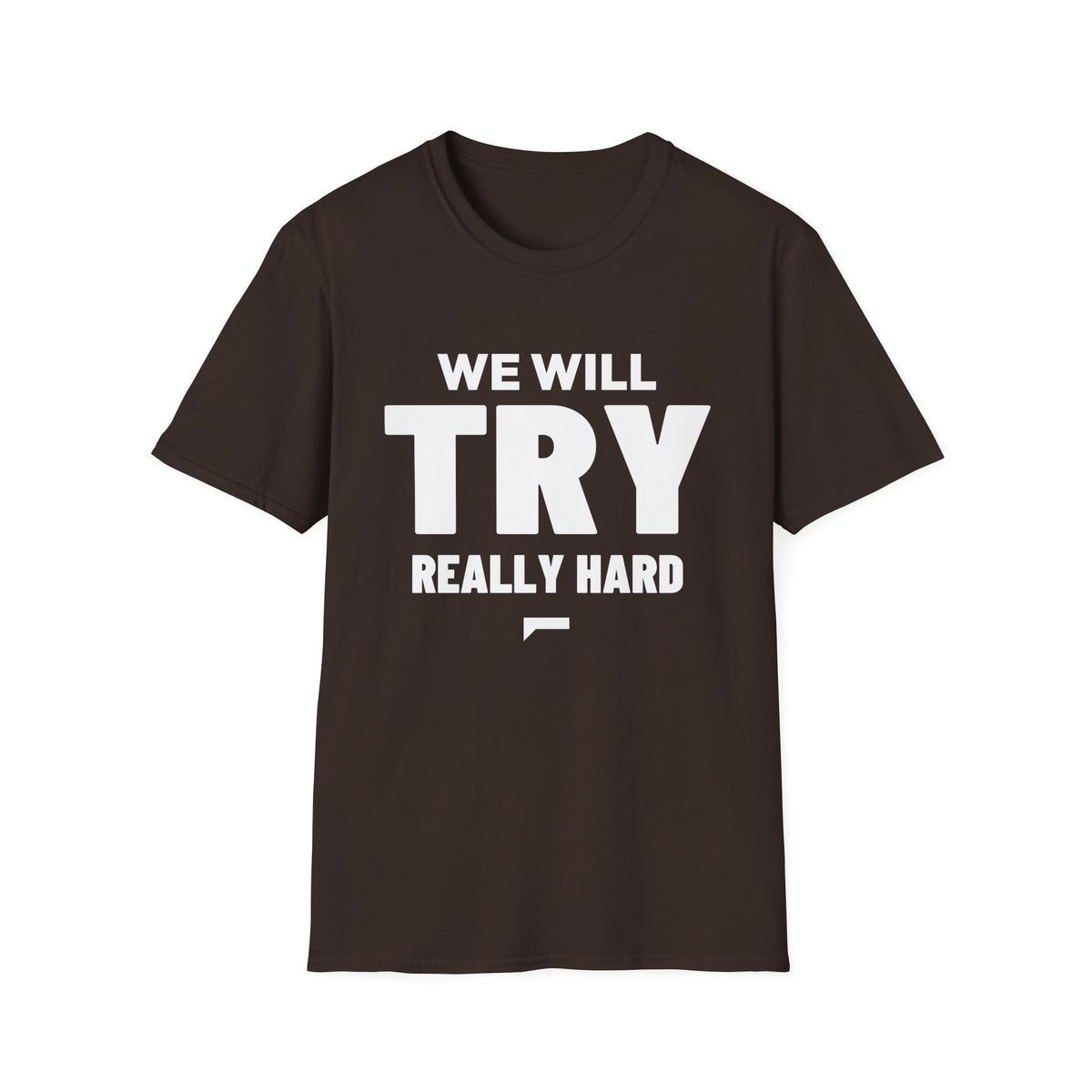 WE WILL TRY REALLY HARD T-Shirt