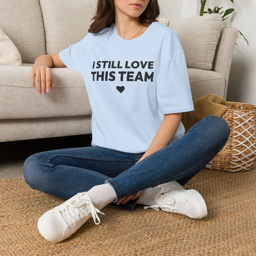 I STILL LOVE THIS TEAM T-Shirt