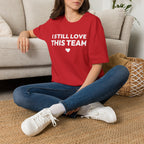 I STILL LOVE THIS TEAM T-Shirt