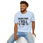 PREDICTION: I YELL AT THE TV T-Shirt