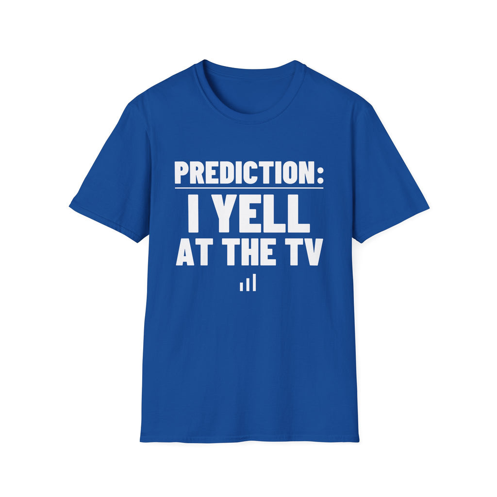 PREDICTION: I YELL AT THE TV T-Shirt
