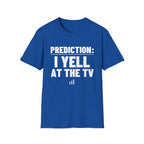 PREDICTION: I YELL AT THE TV T-Shirt
