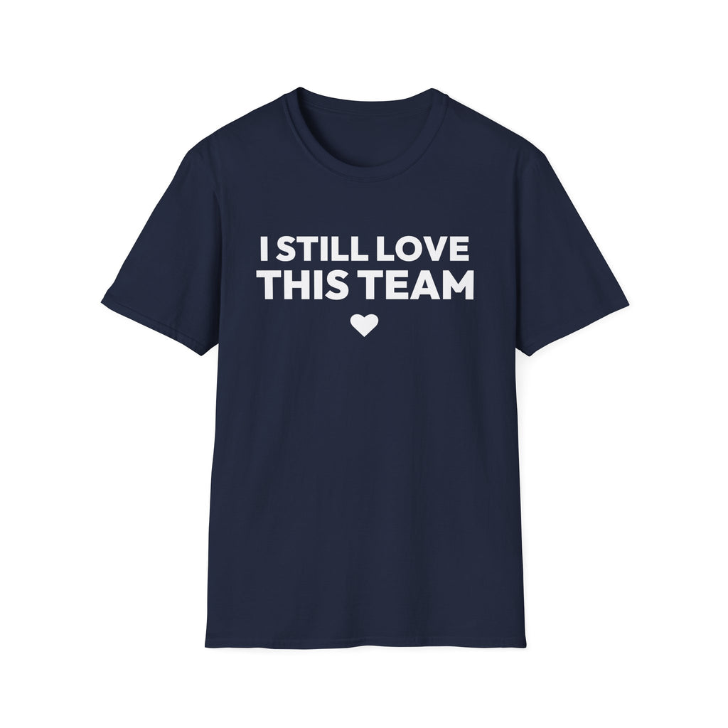 I STILL LOVE THIS TEAM T-Shirt