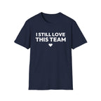 I STILL LOVE THIS TEAM T-Shirt