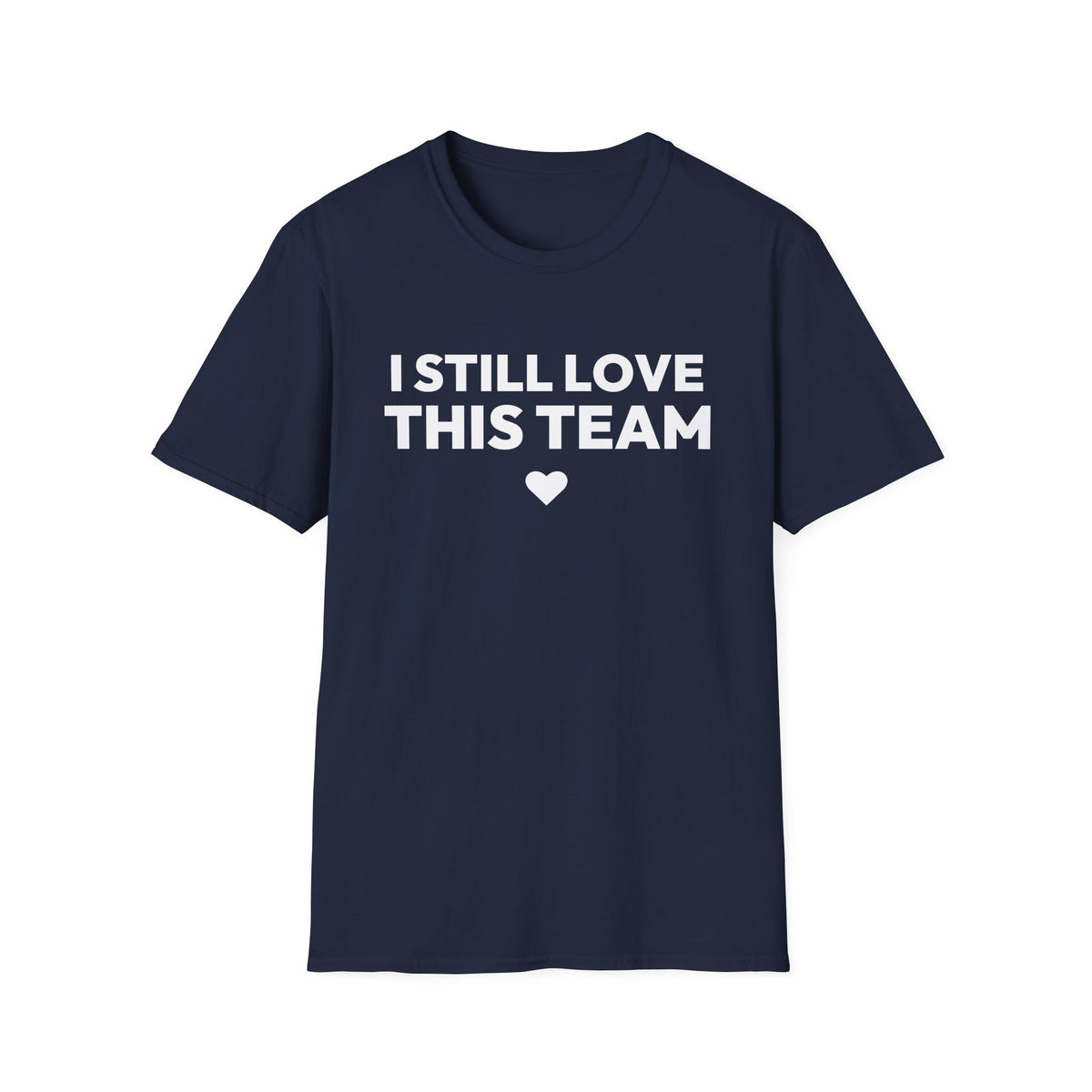 I STILL LOVE THIS TEAM T-Shirt