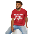 PREDICTION: I YELL AT THE TV T-Shirt
