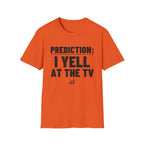 PREDICTION: I YELL AT THE TV T-Shirt