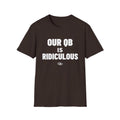 OUR QB IS RIDICULOUS T-Shirt