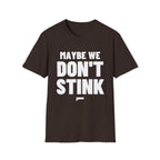MAYBE WE DON'T STINK T-Shirt