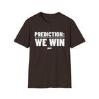PREDICTION: WE WIN T-Shirt