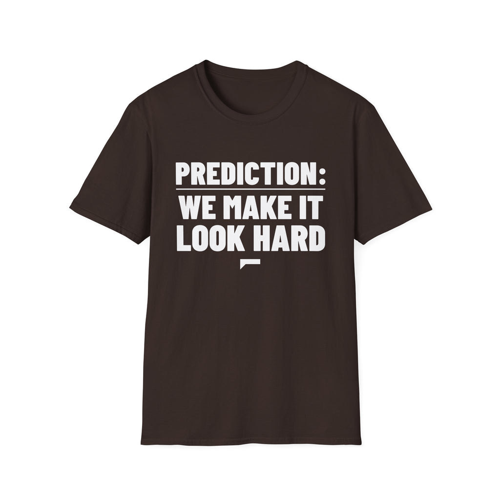 PREDICTION: WE MAKE IT LOOK HARD T-Shirt