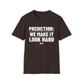 PREDICTION: WE MAKE IT LOOK HARD T-Shirt
