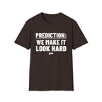 PREDICTION: WE MAKE IT LOOK HARD T-Shirt