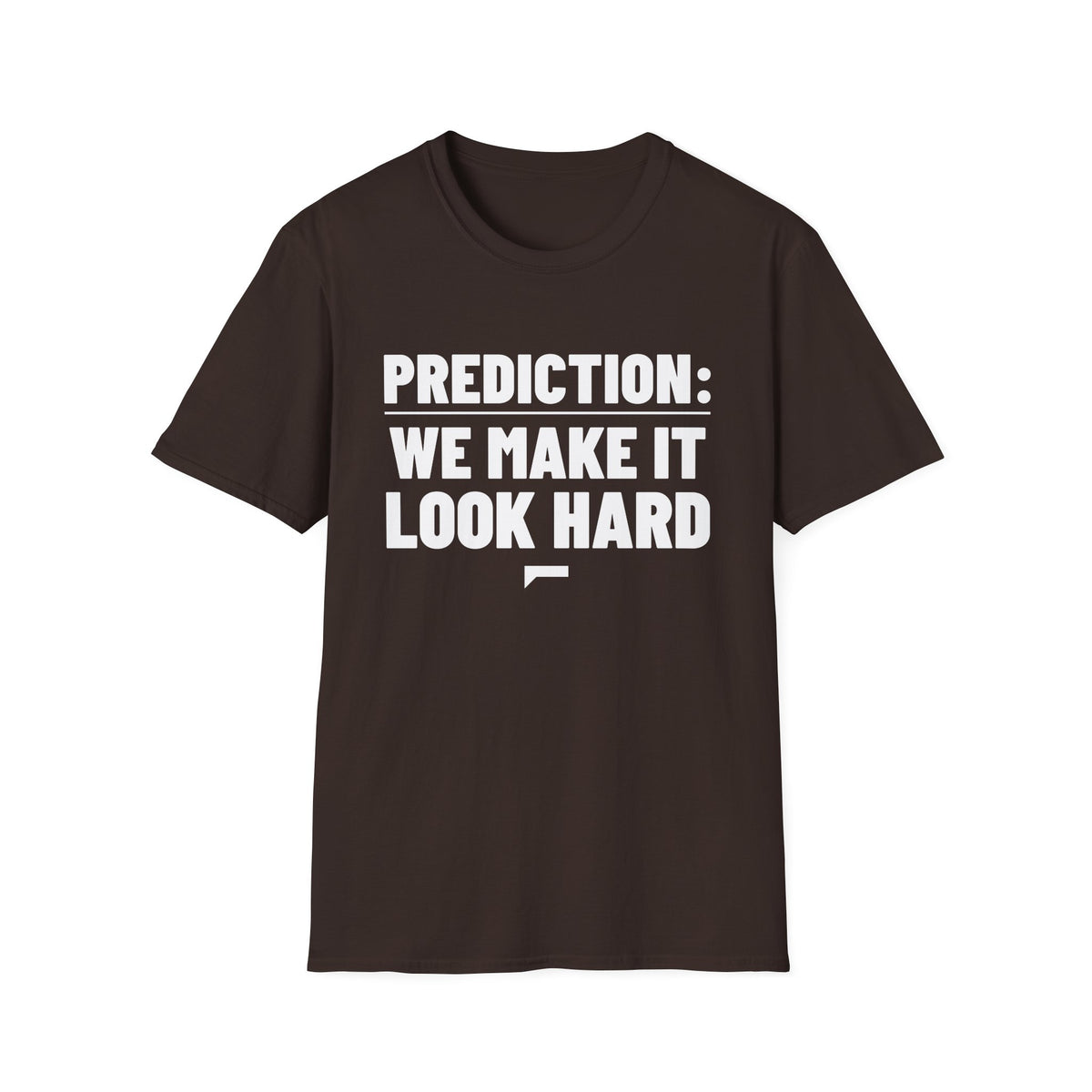 PREDICTION: WE MAKE IT LOOK HARD T-Shirt