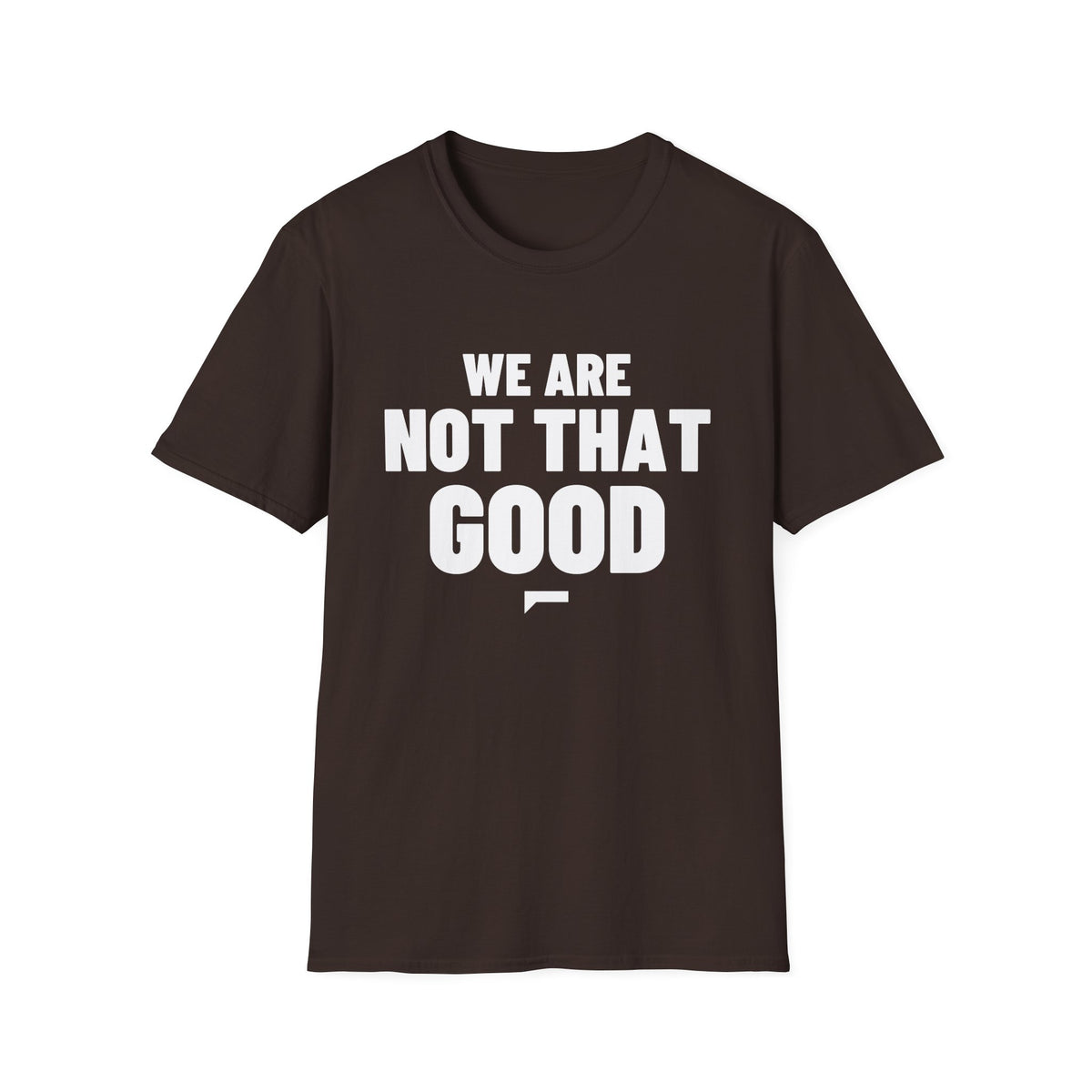 WE ARE NOT THAT GOOD T-Shirt