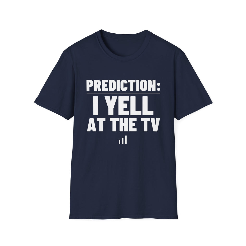 PREDICTION: I YELL AT THE TV T-Shirt