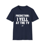 PREDICTION: I YELL AT THE TV T-Shirt