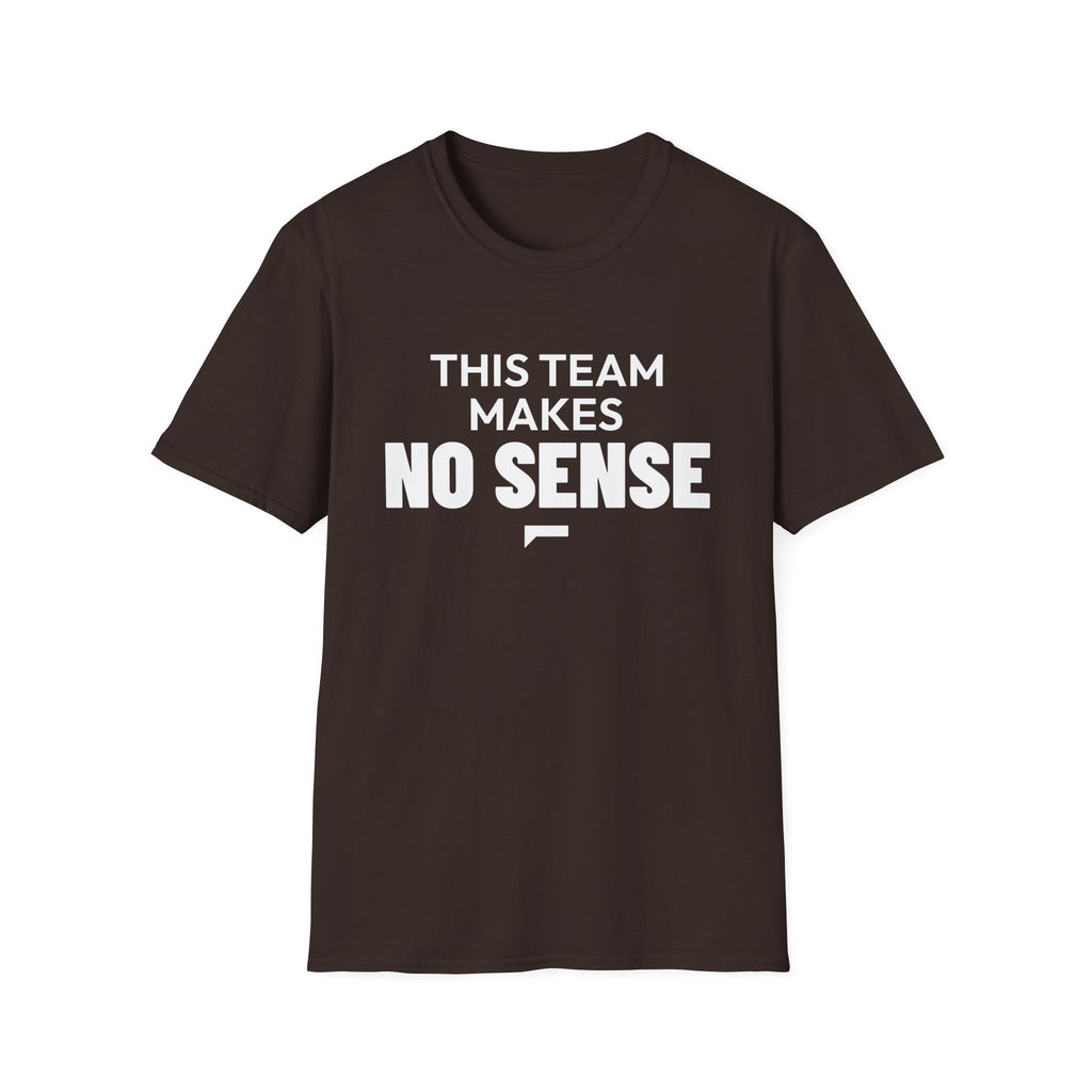 THIS TEAM MAKES NO SENSE T-Shirt