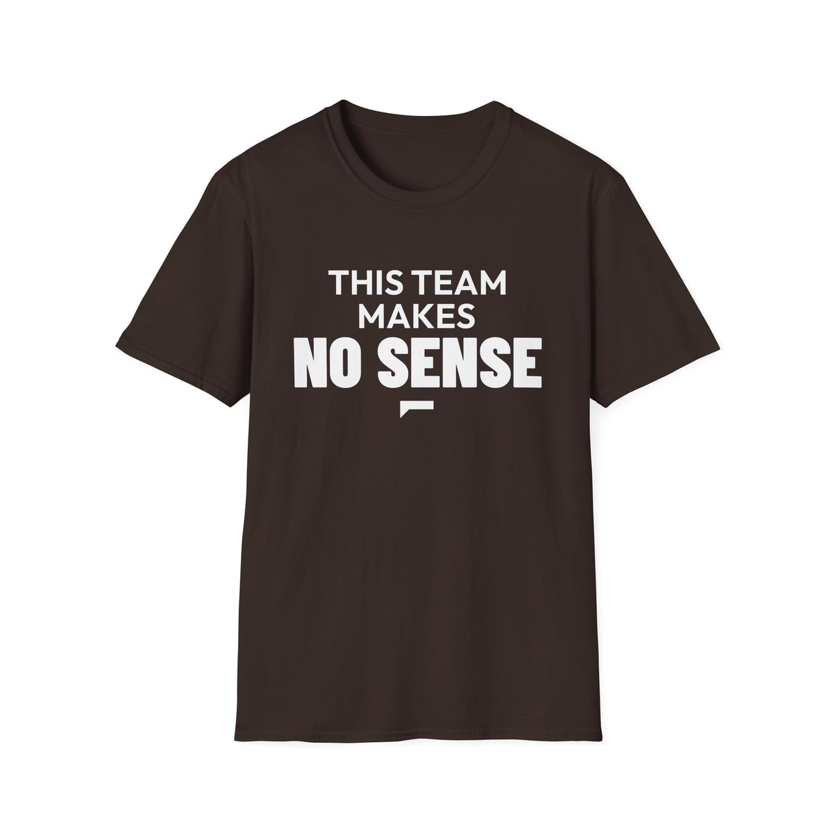 THIS TEAM MAKES NO SENSE T-Shirt