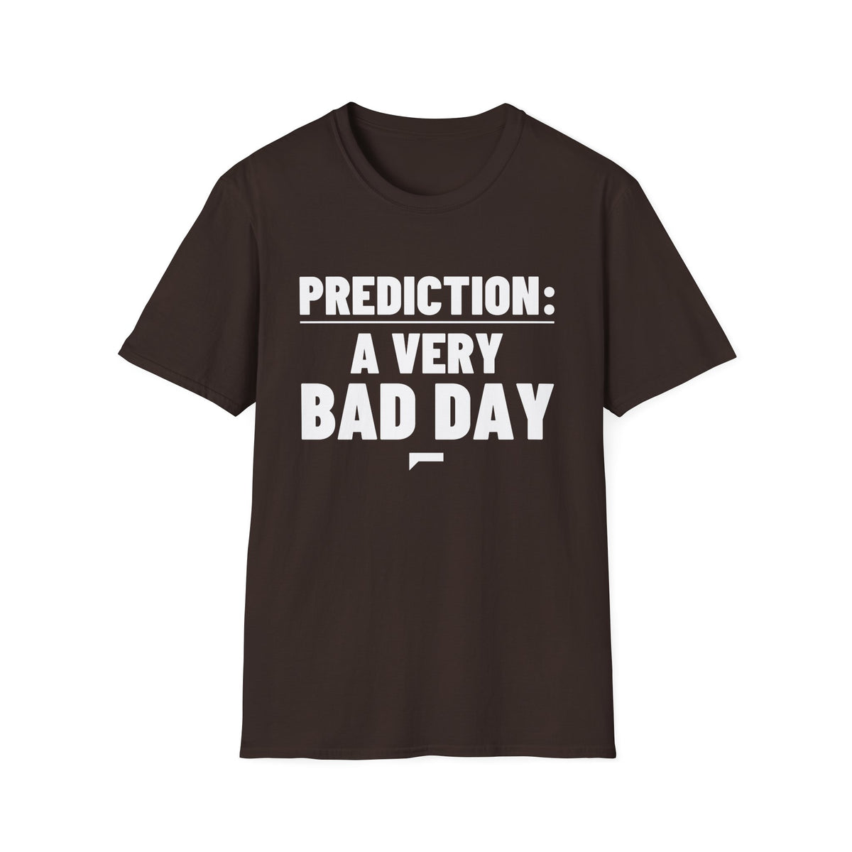 PREDICTION: A VERY BAD DAY T-Shirt