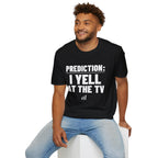 PREDICTION: I YELL AT THE TV T-Shirt