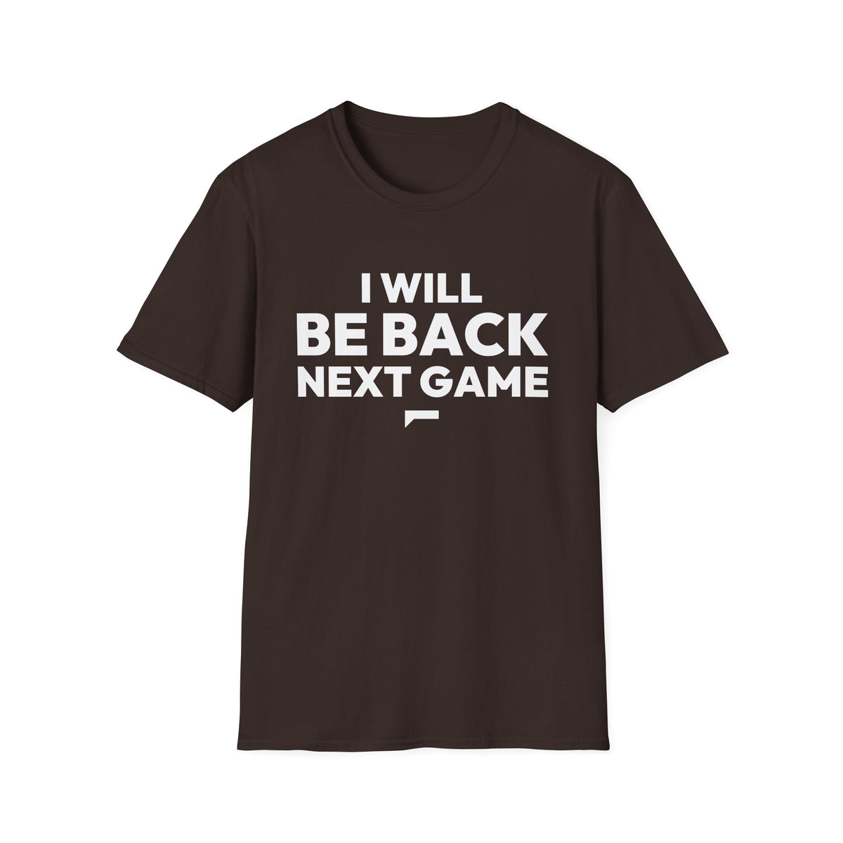 I WILL BE BACK NEXT GAME T-Shirt