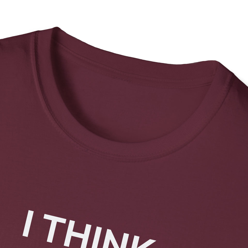 I THINK WE MIGHT BE GOOD T-Shirt