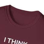 I THINK WE MIGHT BE GOOD T-Shirt