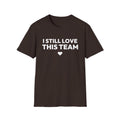 I STILL LOVE THIS TEAM T-Shirt