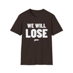 WE WILL LOSE T-Shirt