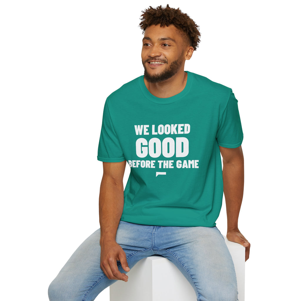 WE LOOKED GOOD BEFORE THE GAME T-Shirt