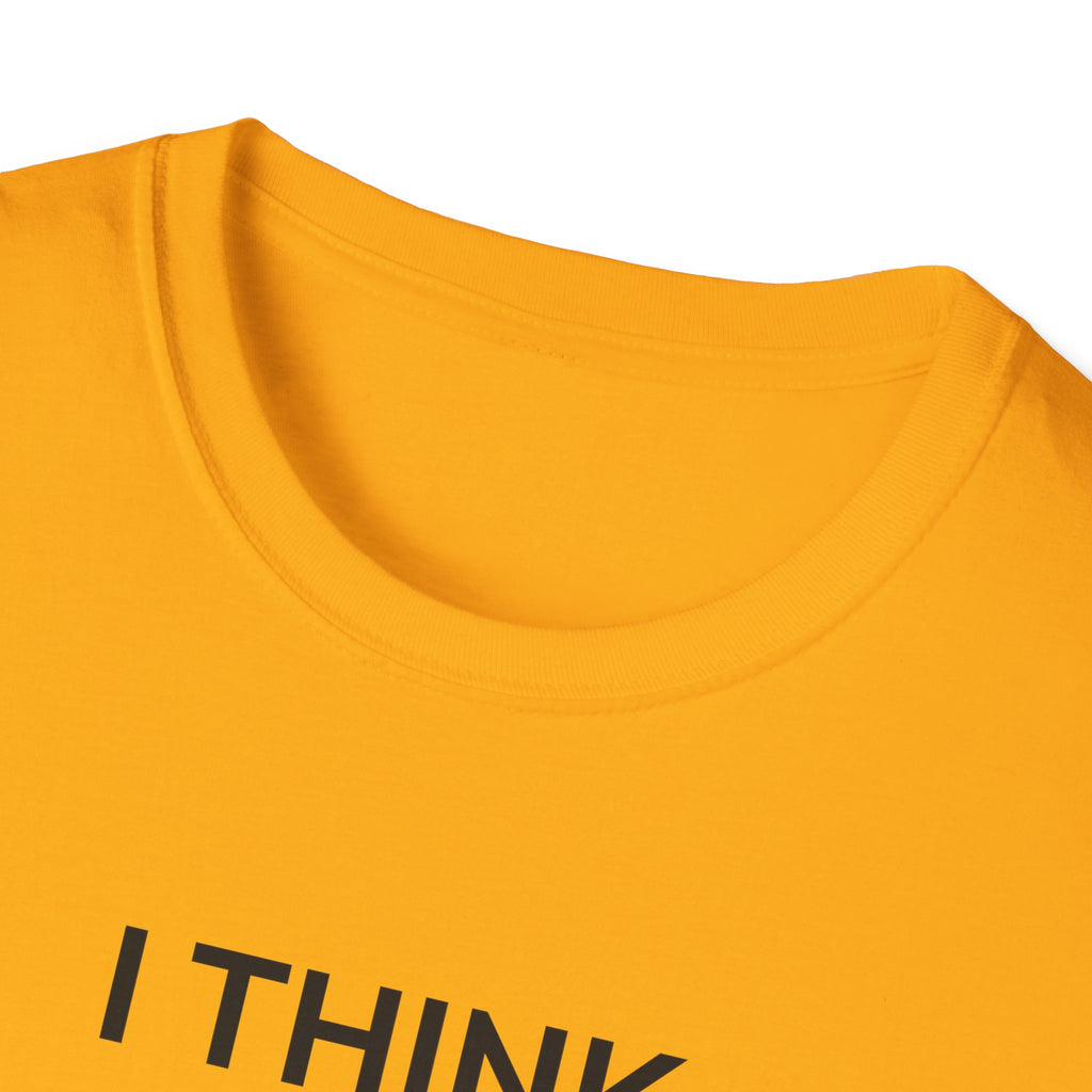 I THINK WE MIGHT BE GOOD T-Shirt