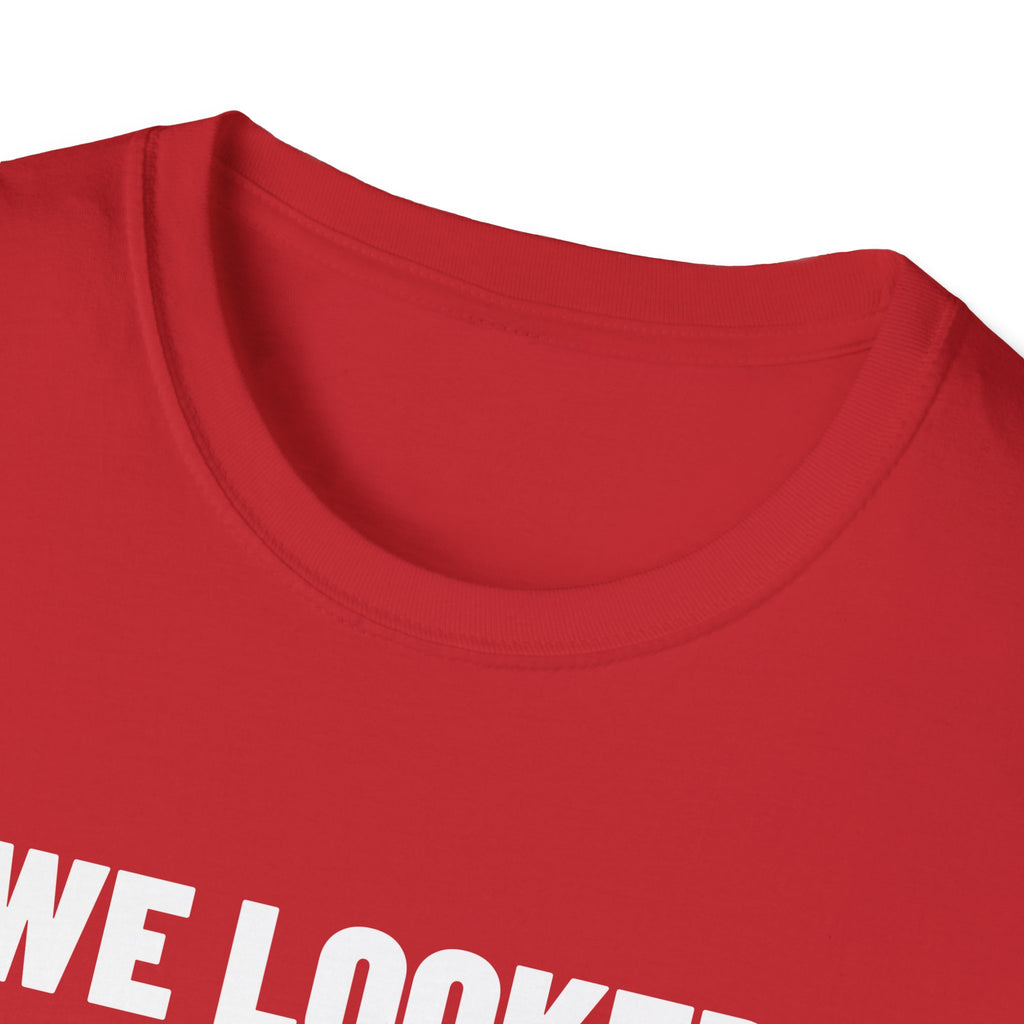 WE LOOKED GOOD BEFORE THE GAME T-Shirt