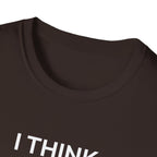 I THINK WE MIGHT BE GOOD T-Shirt