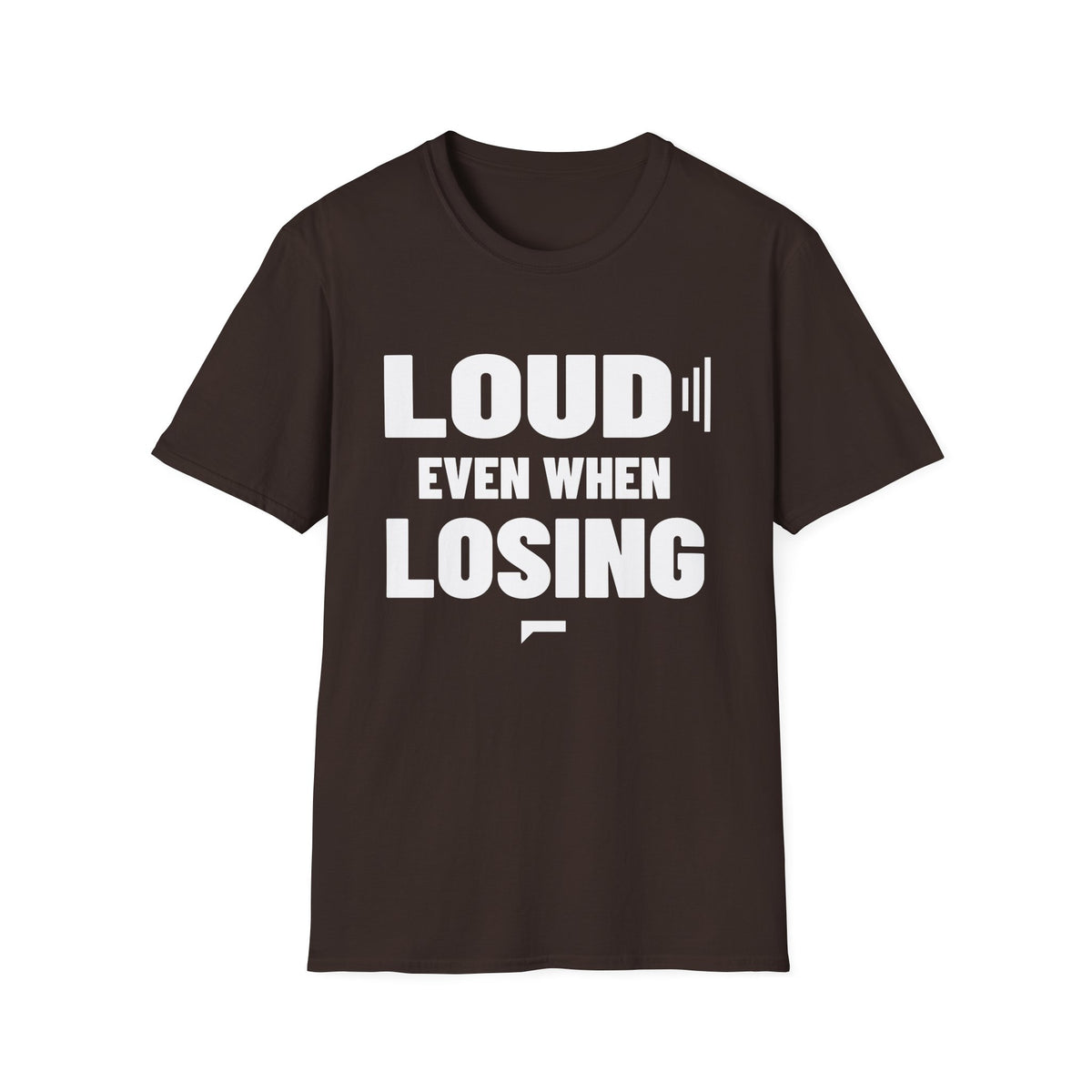 LOUD EVEN WHEN LOSING T-Shirt