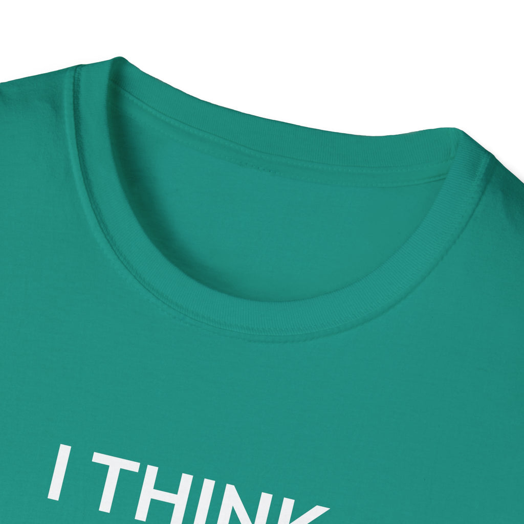 I THINK WE MIGHT BE GOOD T-Shirt