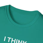 I THINK WE MIGHT BE GOOD T-Shirt