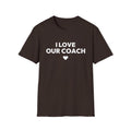 I LOVE OUR COACH T-Shirt