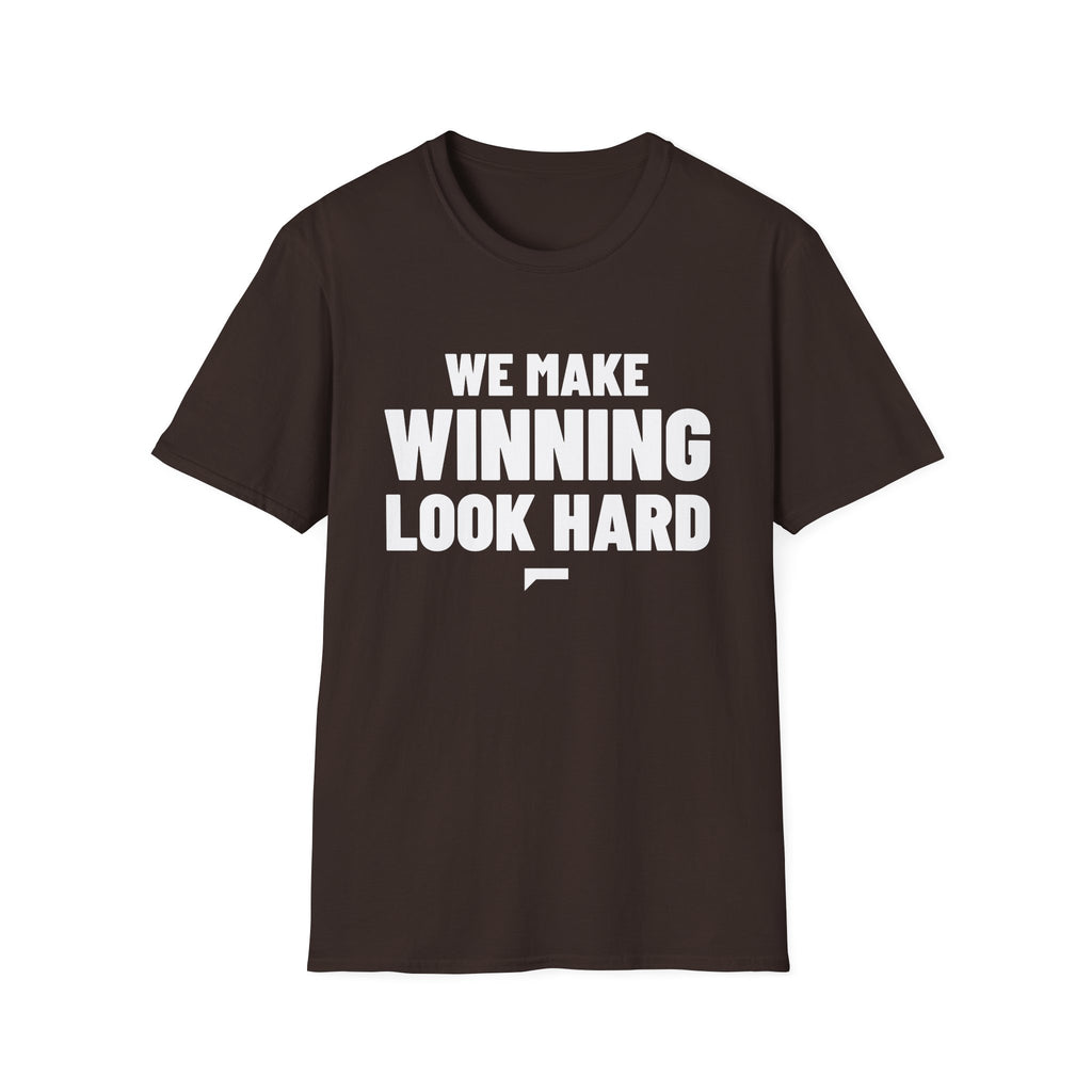 WE MAKE WINNING LOOK HARD T-Shirt