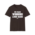 WE MAKE WINNING LOOK HARD T-Shirt